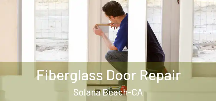  Fiberglass Door Repair Solana Beach-CA
